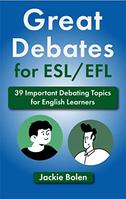 Great Debates for ESL/EFL: 39 Important Debating Topics for English Learners (Teaching ESL Speaking...