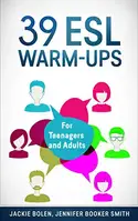 39 ESL Warm-Ups: For Teachers of Teenagers and Adults who Want to Start Their English Classes Off...