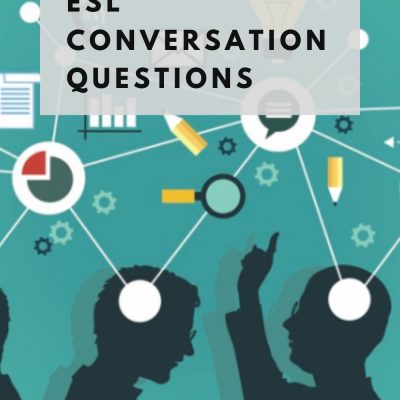 ESL Conversation Questions for Teenagers and Adults